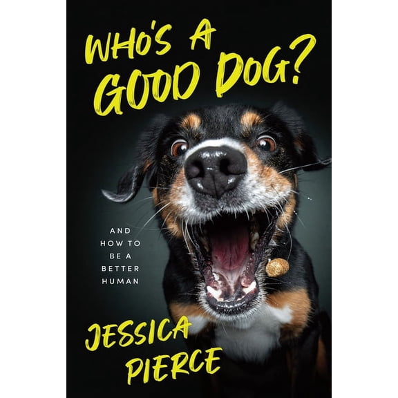 Who's a Good Dog?: And How to Be a Better Human, (Paperback)