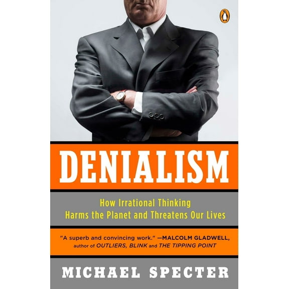Pre-Owned Denialism: How Irrational Thinking Harms the Planet and Threatens Our Lives (Paperback) 0143118315 9780143118312