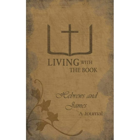 Living With the Book : Hebrews and James