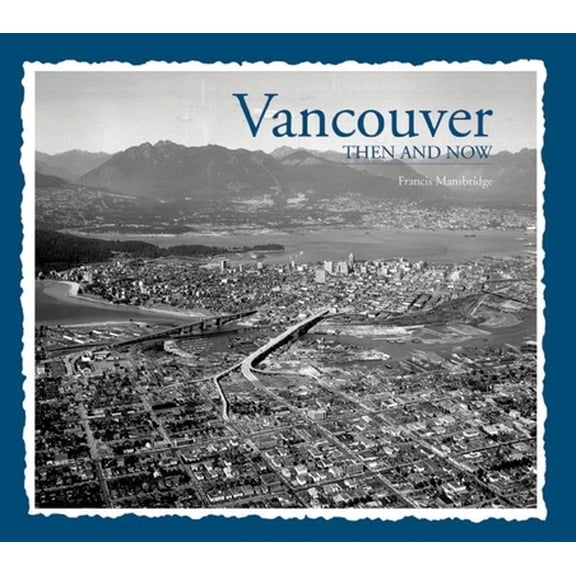 Pre-Owned Vancouver Then & Now (Hardcover) 1626863873 9781626863873
