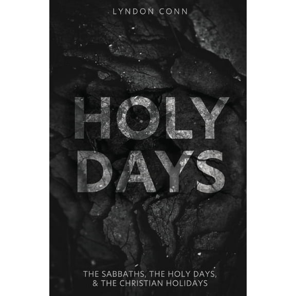 Holy Days: The Sabbaths, The Holy Days, & The Christian Holidays, (Paperback)