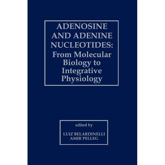 Adenosine and Adenine Nucleotides: From Molecular Biology to Integrative Physiology, (Hardcover)