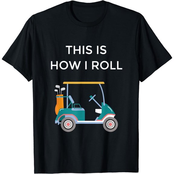 Funny Golfers Gift This Is How I Roll Golf Cart T-Shirt