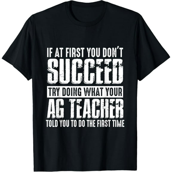 If At First You Don't Succeed Try Doing What Your Ag Teacher T-Shirt