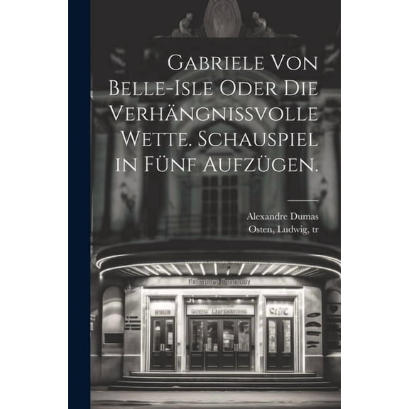 Gabriele von Belle-Isle oder die Verhängnissvolle Wette. Schauspiel in fünf Aufzügen. (Paperback)