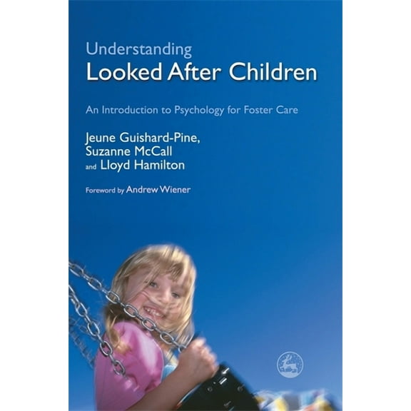 Understanding Looked After Children: An Introduction to Psychology for Foster Care (Paperback)