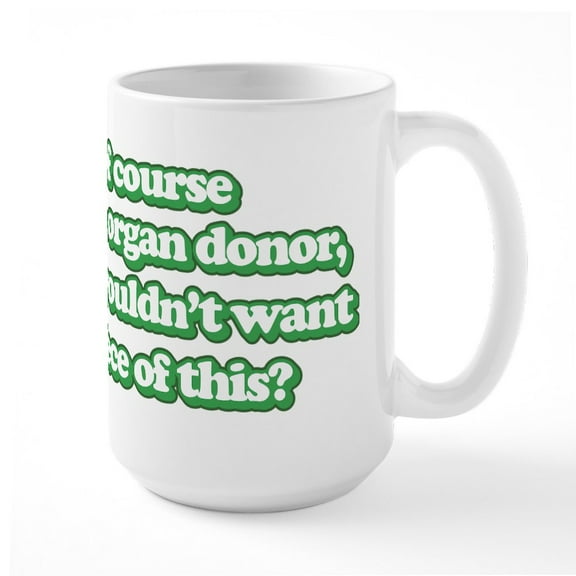 CafePress - Of Course I'm An Organ Do - 15 oz Ceramic Large White Novelty Mug