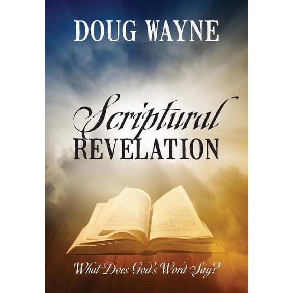 Scriptural Revelation: What Does God's Word Say?, (Hardcover)