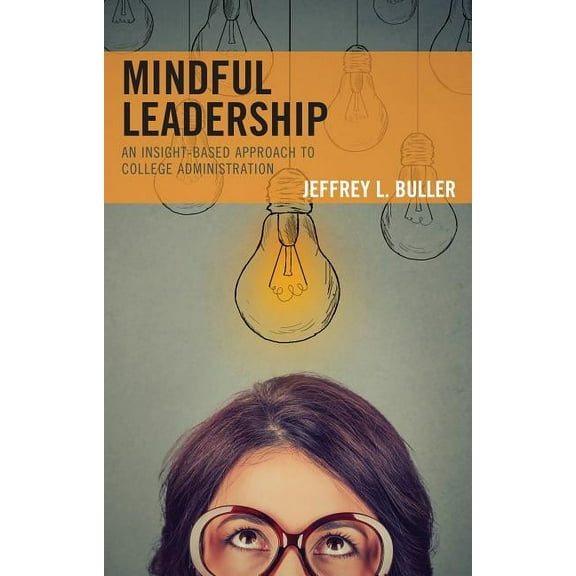 Mindful Leadership: An Insight-Based Approach to College Administration, (Hardcover)