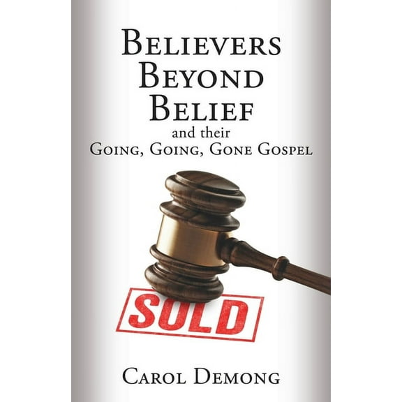 Believers Beyond Belief and Their Going, Going, Gone Gospel, (Paperback)