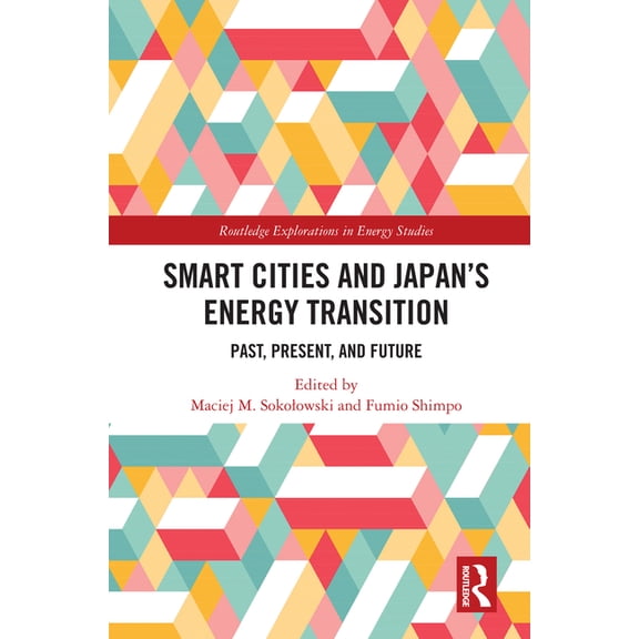 Routledge Explorations in Energy Studies Smart Cities and Japan's Energy Transition: Past, Present, and Future, (Hardcover)