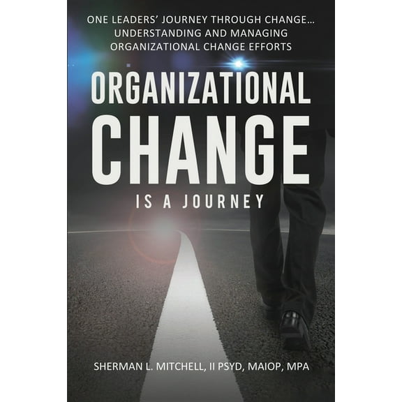 Organizational Change is a Journey: Understanding & Managing Organizational Change (Paperback)