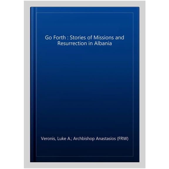 Pre-Owned Go Forth: Stories of Missions and Resurrection in Albania Paperback