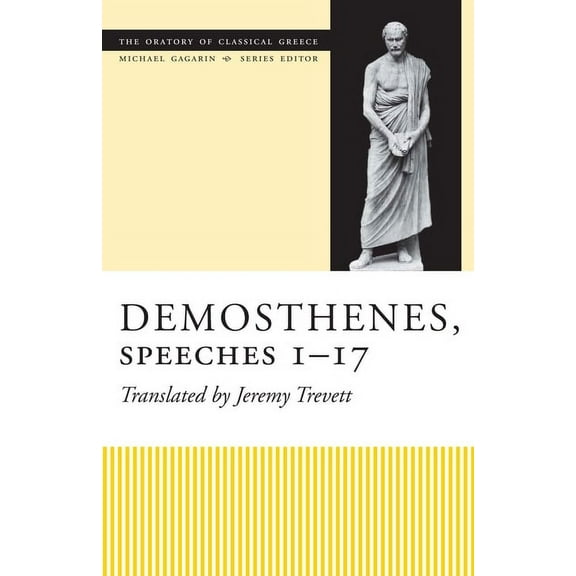 Oratory of Classical Greece Demosthenes, Speeches 1-17, (Paperback)