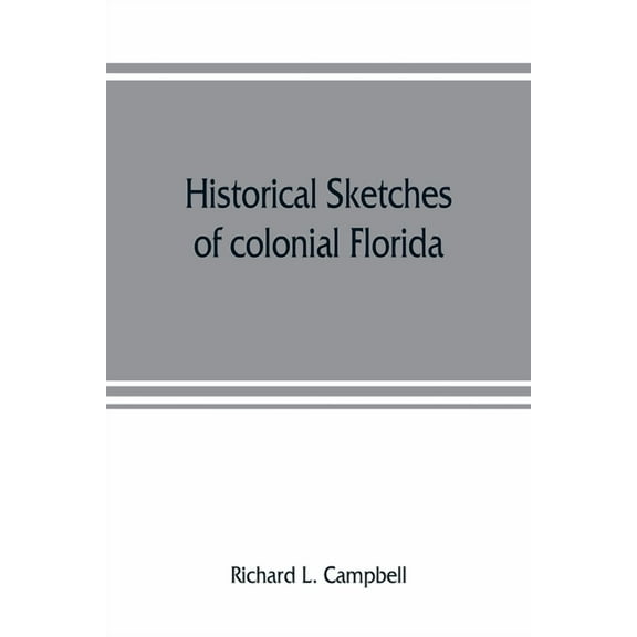 Historical sketches of colonial Florida, (Paperback)