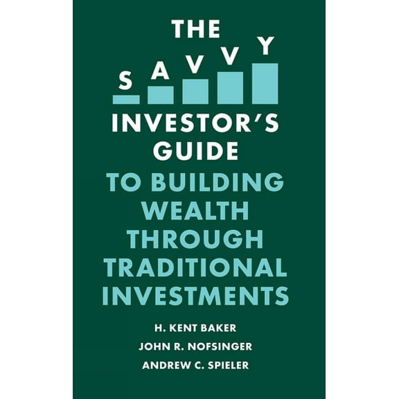 Savvy Investor's Guide The Savvy Investor's Guide to Building Wealth Through Traditional Investments, (Paperback)