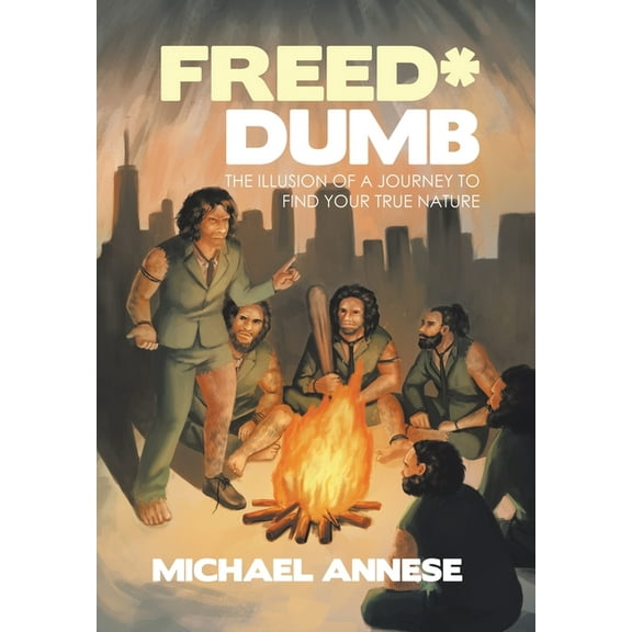 Freed*Dumb: The Illusion of a Journey to Find Your True Nature, (Hardcover)