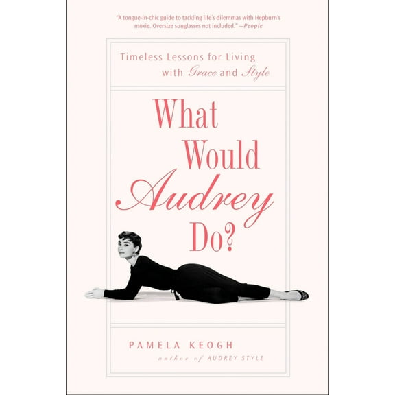 Pre-Owned What Would Audrey Do?: Timeless Lessons for Living with Grace and Style (Paperback) 1592404286 9781592404285