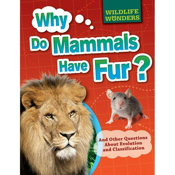 Wildlife Wonders: Why Do Mammals Have Fur?: And Other Questions about