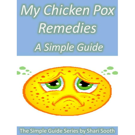 My Chicken Pox Remedies: A Simple Guide - eBook