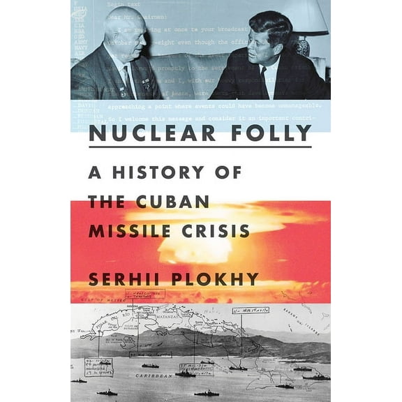 Nuclear Folly: A History of the Cuban Missile Crisis, (Hardcover)