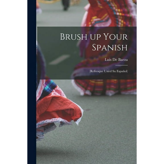 Brush up Your Spanish: (refresque Usted Su Español), (Paperback)