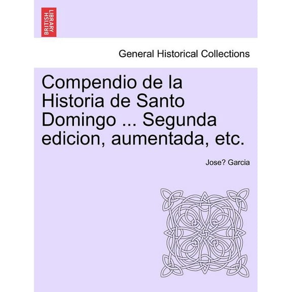 Compendio de La Historia de Santo Domingo ... Segunda Edicion, Aumentada, Etc. (Paperback)