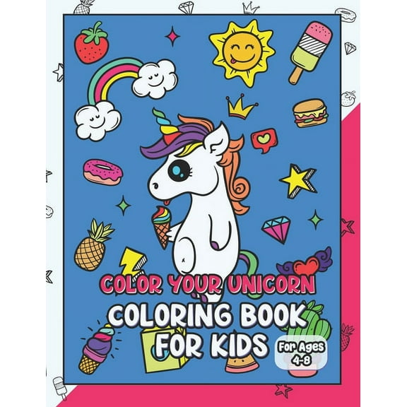 Color Your Unicorn. Coloring Book For Kids Ages 4-8: A Fun Coloring Pages For Boys And Girls. Perfect Party Favor or Gif, (Paperback)