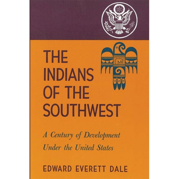 Civilization of the American Indian The Indians of the Southwest: A Century of Development Under the United States Volume 28, Book 28, (Paperback)