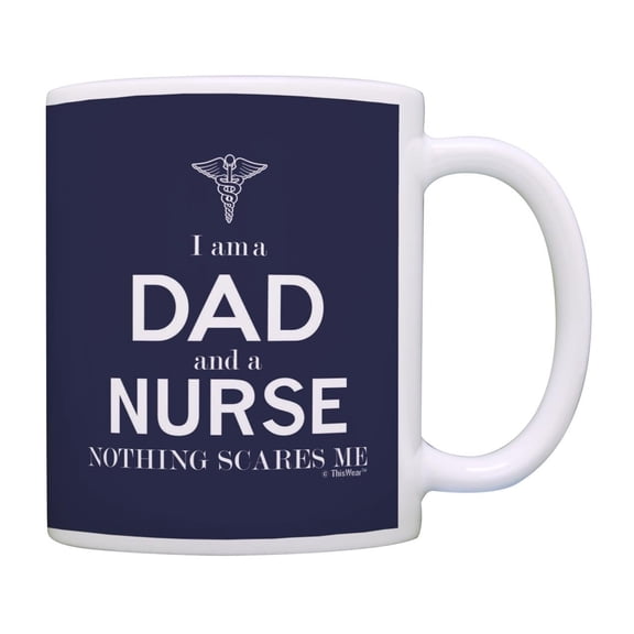Nuursing Gifts for Men I 39 m a Dad and a Nurse Nothing Scares Me Male Nurse Mug