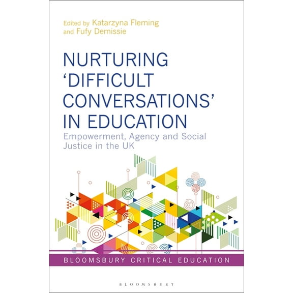 Bloomsbury Critical Education Nurturing 'Difficult Conversations' in Education: Empowerment, Agency and Social Justice in the UK, (Hardcover)