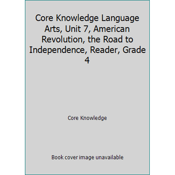 Pre-Owned Core Knowledge Language Arts, Unit 7, American Revolution, the Road to Independence, Reader, Grade 4 (Paperback) 1942010060 9781942010067