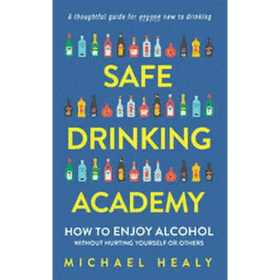 Safe Drinking Academy: How to Enjoy Alcohol Without Hurting Yourself or Others (Paperback)