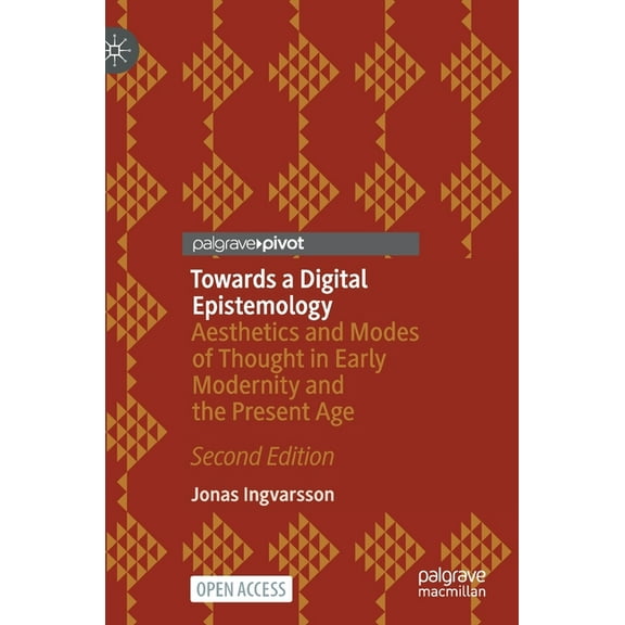 Towards a Digital Epistemology: Aesthetics and Modes of Thought in Early Modernity and the Present Age, (Hardcover)