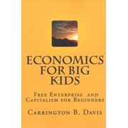 Economics for BIG Kids: The Free Enterprise System for 5-Year Olds And Adults Who Want to Know (Paperback)