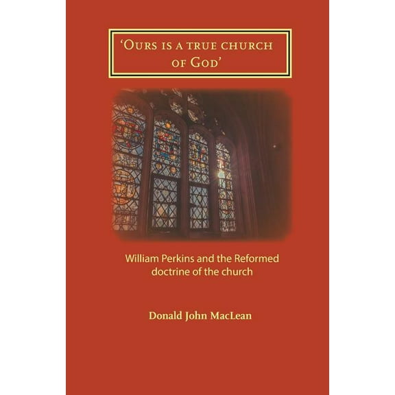 St Antholin Lecture 'Ours is a true church of God': William Perkins and the Reformed doctrine of the church, Book 2018, (Paperback)