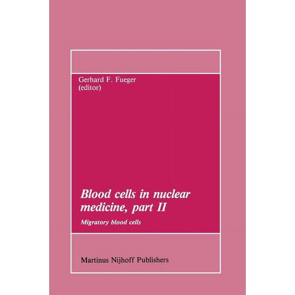 Developments in Nuclear Medicine Blood Cells in Nuclear Medicine, Part II: Migratory Blood Cells, Book 7, (Paperback)