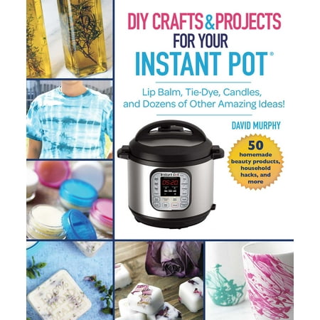 Patio Projects Ideas DIY Crafts & Projects for Your Instant Pot : Lip Balm, Tie-Dye, Candles, and Dozens of Other Amazing Ideas! ()