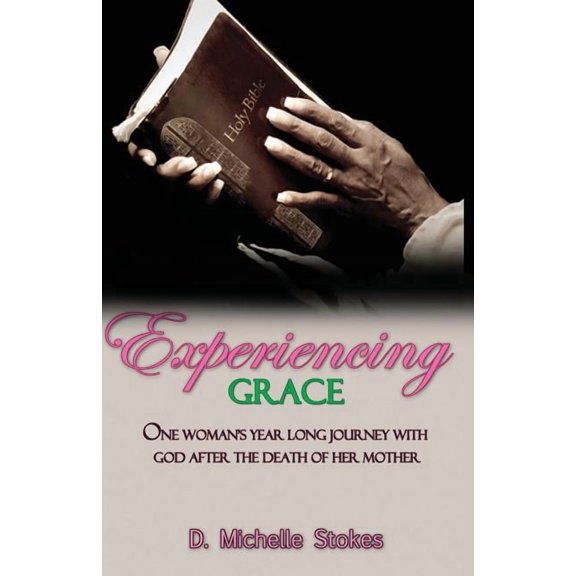 Experiencing Grace: One Woman's Year Long Journey with God After the Death of Her Mother