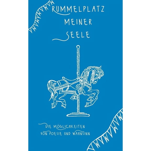 Rummelplatz meiner Seele: Die Möglichkeiten von Poesie und Wahnsinn, (Paperback)