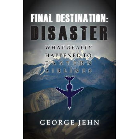Final Destination: Disaster : What Really Happened to Eastern (Best Airline To Be A Pilot For)