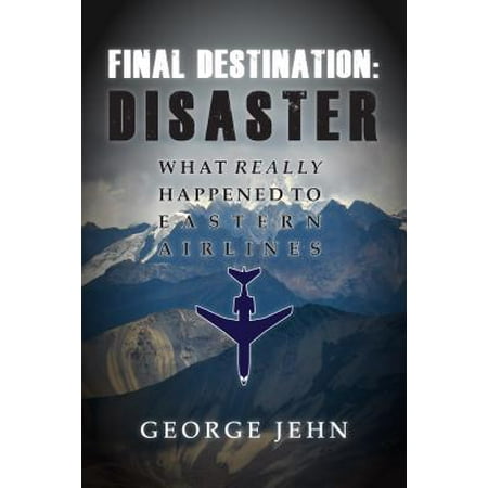 Final Destination: Disaster : What Really Happened to Eastern (Best Airline To Work For As A Pilot)