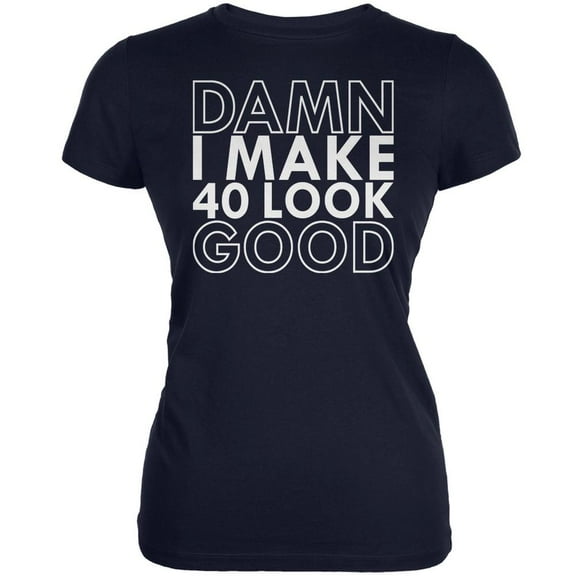 Damn I Make 40 Look Good Navy Juniors Soft T-Shirt - Large