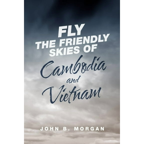 Fly the Friendly Skies of Cambodia and Vietnam, (Paperback)