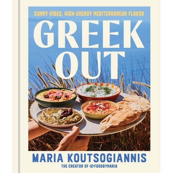 Greek Out: Sunny Vibes, High-Energy Mediterranean Flavor, (Hardcover)