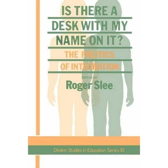 Deakin Studies in Education Series Is There A Desk With My Name On It?: The Politics Of Integration, Book 10, (Paperback)