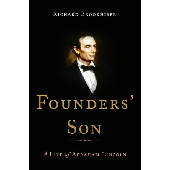 Founders' Son: A Life of Abraham Lincoln, (Hardcover)