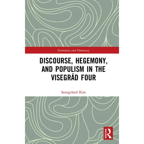 Routledge Studies in Extremism and Democ Discourse, Hegemony, and Populism in the VisegrÃ¡d Four, (Hardcover)