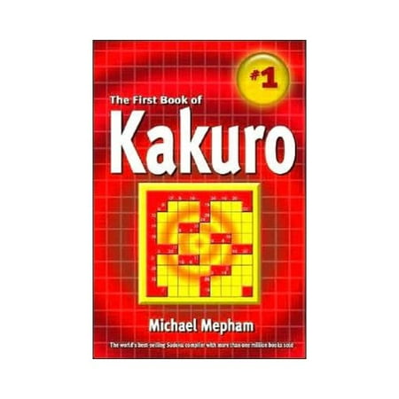 Book of Kakuro: The First Official, Authorized Book Containing the Rules, Strategies, And 130 Puzzles!