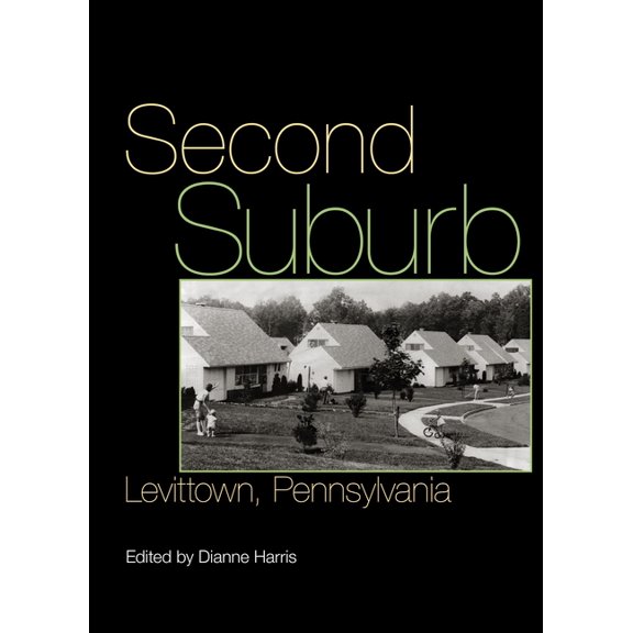 Culture Politics & the Built Environment Second Suburb: Levittown, Pennsylvania, Book 13, (Paperback)